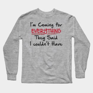 Coming for everything Long Sleeve T-Shirt